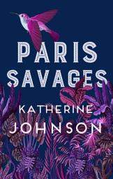 Icon image Paris Savages: The Times Historical Book of the Month, a heartbreaking story of love and injustice