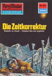 Icon image Perry Rhodan 621: Die Zeitkorrektur: Perry Rhodan-Zyklus "Das kosmische Schachspiel"