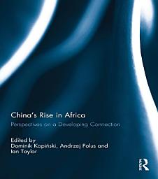 Icon image China's Rise in Africa: Perspectives on a Developing Connection