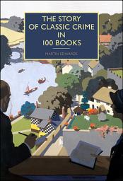 Icon image The Story of Classic Crime in 100 Books