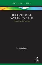 Icon image The Realities of Completing a PhD: How to Plan for Success