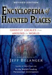 Icon image Encyclopedia of Haunted Places, Revised Edition: Ghostly Locales From Around the World