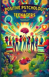Icon image Positive Psychology for Teenagers: Unlocking Your Superpowers!