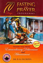 Icon image 70 Days Fasting and Prayer Programme 2014 Edition: Prayers that bring extraordinary deliverance and advancement