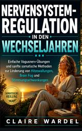 Icon image NERVENSYSTEM-REGULATION IN DEN WECHSELJAHREN: Einfache Vagusnerv-Übungen und sanfte somatische Methoden zur Linderung von Hitzewallungen, Brain Fog und Stimmungsschwankungen