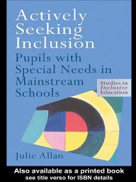 Icon image Actively Seeking Inclusion: Pupils with Special Needs in Mainstream Schools
