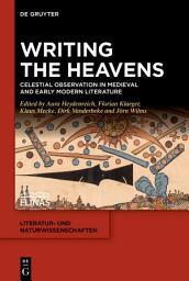 Icon image Writing the Heavens: Celestial Observation in Medieval and Early Modern Literature