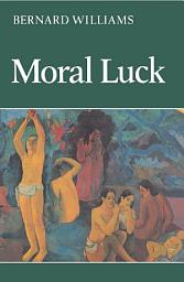 Icon image Moral Luck: Philosophical Papers 1973–1980