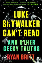 Icon image Luke Skywalker Can't Read: And Other Geeky Truths