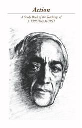 Icon image Action: A Selection of Passages from the Teachings of J Krishnamurti