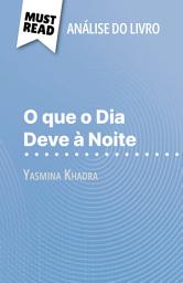 Icon image O que o Dia Deve à Noite de Yasmina Khadra (Análise do livro): Análise completa e resumo pormenorizado do trabalho