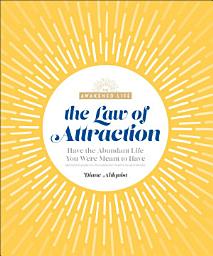 Icon image The Law of Attraction: Have the Abundant Life You Were Meant to Have