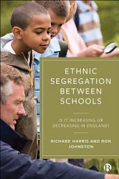 Icon image Ethnic Segregation Between Schools: Is It Increasing or Decreasing in England?