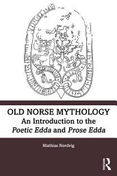 Icon image Old Norse Mythology: An Introduction to the Poetic Edda and Prose Edda