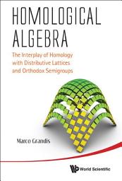 Icon image Homological Algebra: The Interplay of Homology with Distributive Lattices and Orthodox Semigroups