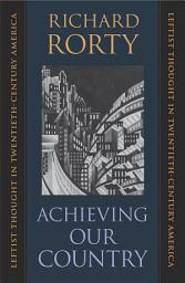Icon image Achieving Our Country: Leftist Thought in Twentieth-Century America