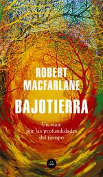 Icon image Bajotierra: Un viaje por las profundidades del tiempo