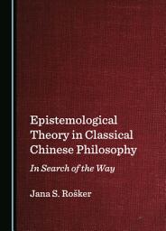 Icon image Epistemological Theory in Classical Chinese Philosophy: In Search of the Way