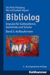 Icon image Bibliolog: Impulse für Gottesdienst, Gemeinde und Schule. Band 2: Aufbauformen, Ausgabe 2