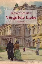 Icon image Vergiftete Liebe: Gesellschaftsroman um 1890