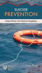 Icon image Suicide Prevention (June Hunt Hope for the Heart): Hope When Life Seems Hopeless