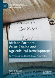 Icon image African Farmers, Value Chains and Agricultural Development: An Economic and Institutional Perspective