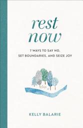 Icon image Rest Now: 7 Ways to Say No, Set Boundaries, and Seize Joy