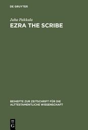 Icon image Ezra the Scribe: The Development of Ezra 7-10 and Nehemia 8