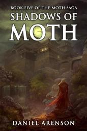 Icon image Shadows of Moth: The Moth Saga, Book 5
