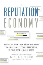 Icon image The Reputation Economy: How to Optimize Your Digital Footprint in a World Where Your Reputation Is Your Most Valuable Asset