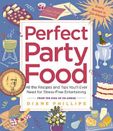 Icon image Perfect Party Food: All the Recipes and Tips You'll Ever Need for Stress-Free Entertaining from the Diva of Do-Ahead