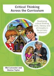 Icon image Critical Thinking Across the Curriculum: Developing Critical Thinking Skills, Literacy and Philosophy in the Primary Classroom