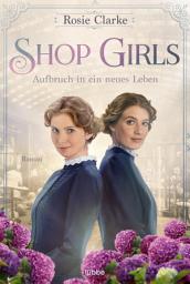 Icon image Shop Girls - Aufbruch in ein neues Leben: Roman