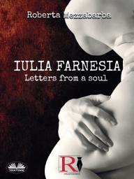 Icon image Iulia farnesia - letters from a soul: The real story of giulia farnese