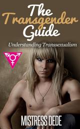 Icon image The Transgender Guide: Understanding Transsexualism