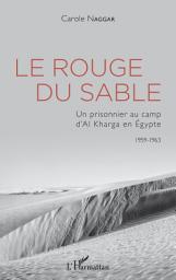 Icon image Le Rouge du sable: Un prisonnier au camp d'Al Kharga en Égypte 1959-1963 - 1959-1963