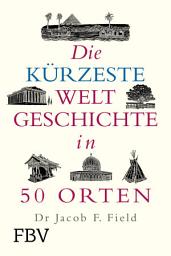 Icon image Die kürzeste Weltgeschichte in 50 Orten