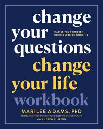 Icon image Change Your Questions, Change Your Life Workbook: Master Your Mindset Using Question Thinking