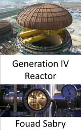 Icon image Generation IV Reactor: Overcoming the shortcomings of current nuclear power installations