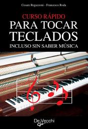 Icon image Curso rápido para tocar teclados: Método rápido de aprendizaje sin saber solfeo con acompañamientos y acordes para interpretar canciones conocidas