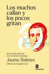Icon image Los muchos callan y los pocos gritan: Reflexiones breves de un filósofo original