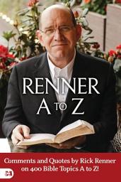 Icon image Renner A to Z: Comments and Quotes by Rick Renner on 400 Bible Topics A to Z!