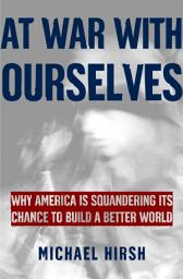 Icon image At War with Ourselves: Why America Is Squandering Its Chance to Build a Better World