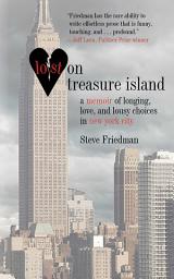 Icon image Lost on Treasure Island: A Memoir of Longing, Love, and Lousy Choices in New York City