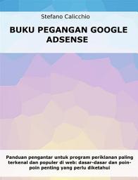 Icon image Buku Pegangan Google Adsense: Panduan pengantar untuk program periklanan paling terkenal dan populer di web: dasar-dasar dan poin-poin penting yang perlu diketahui