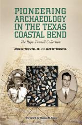 Icon image Pioneering Archaeology in the Texas Coastal Bend: The Pape-Tunnell Collection