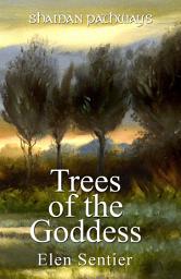 Icon image Shaman Pathways - Trees of the Goddess: A New Way of Working With the Ogham