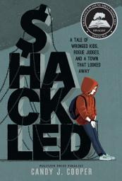 Icon image Shackled: A Tale of Wronged Kids, Rogue Judges, and a Town that Looked Away