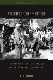 Icon image Cultures of Commemoration: The Politics of War, Memory, and History in the Mariana Islands