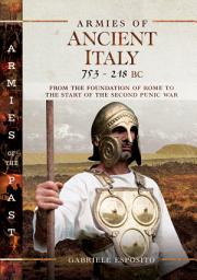 Icon image Armies of Ancient Italy, 753–218 BC: From the Foundation of Rome to the Start of the Second Punic War